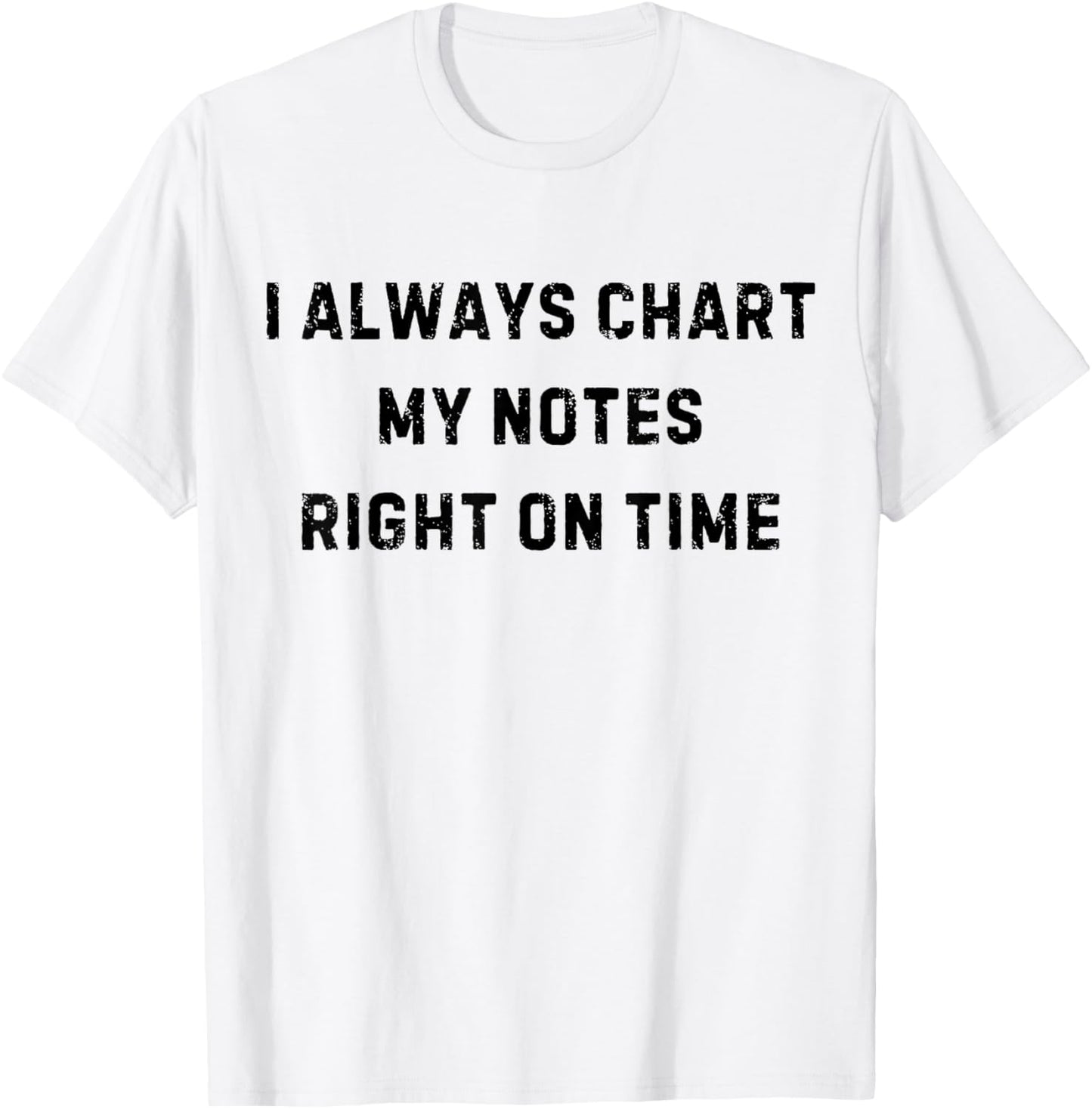 I Always Chart My Notes On Time Nurse White Lie Party T-Shirt - T-Shirt | White