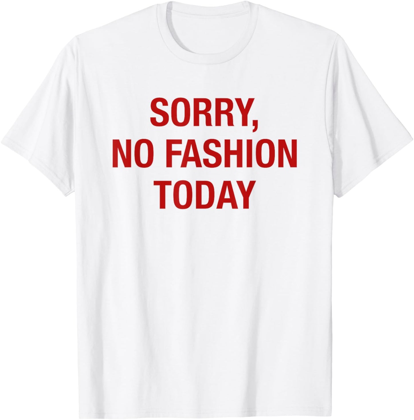 Sorry No Fashion Today - Funny Sarcastic Fashionable Slogan T-Shirt - T-Shirt | White