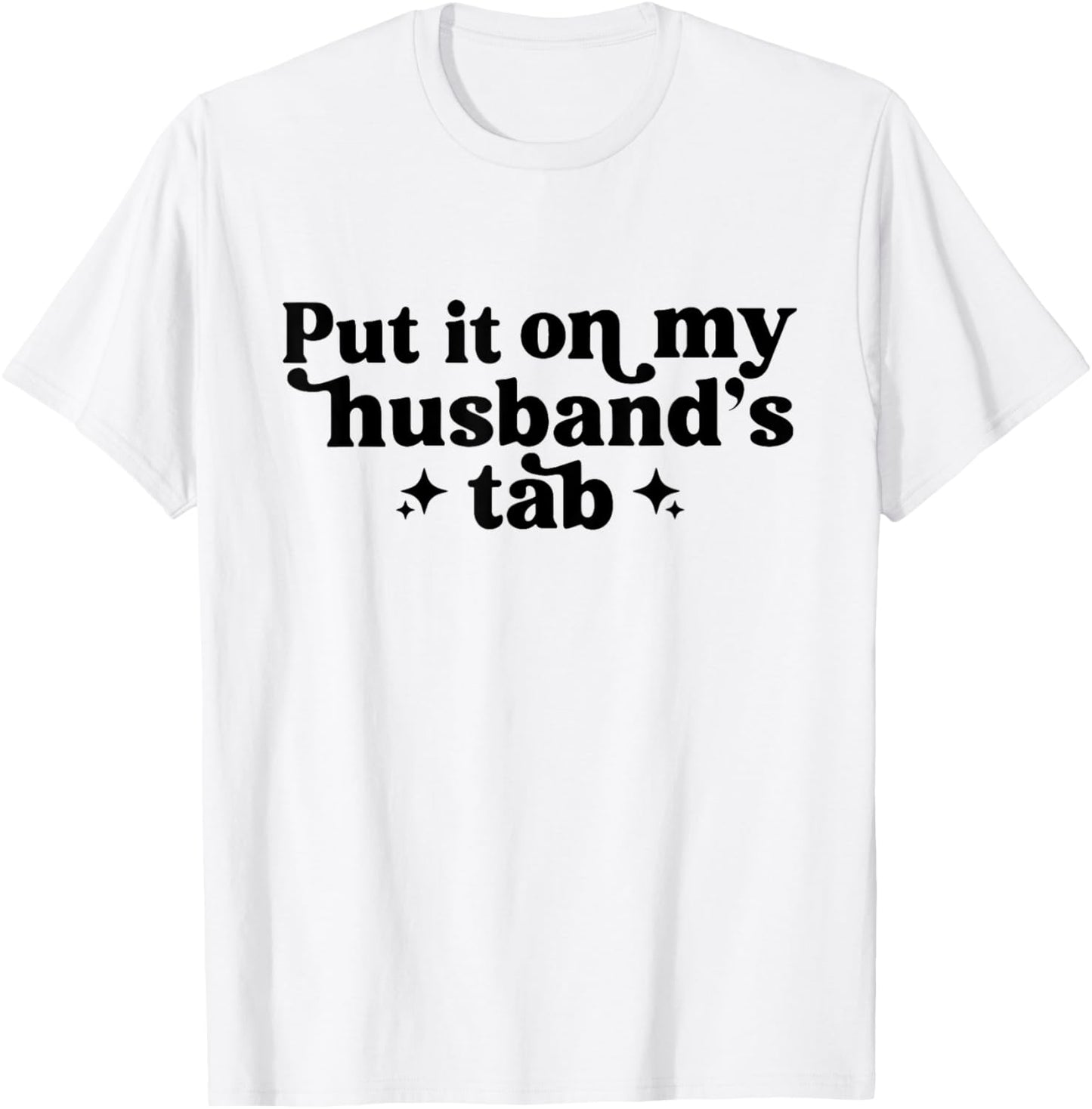 Put It On My Husband's Tab, Funny Wife T-Shirt - T-Shirt | White