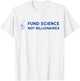 Fund Science, Not Billionaires - Support the NIH Anti-Trump T-Shirt - T-Shirt | White