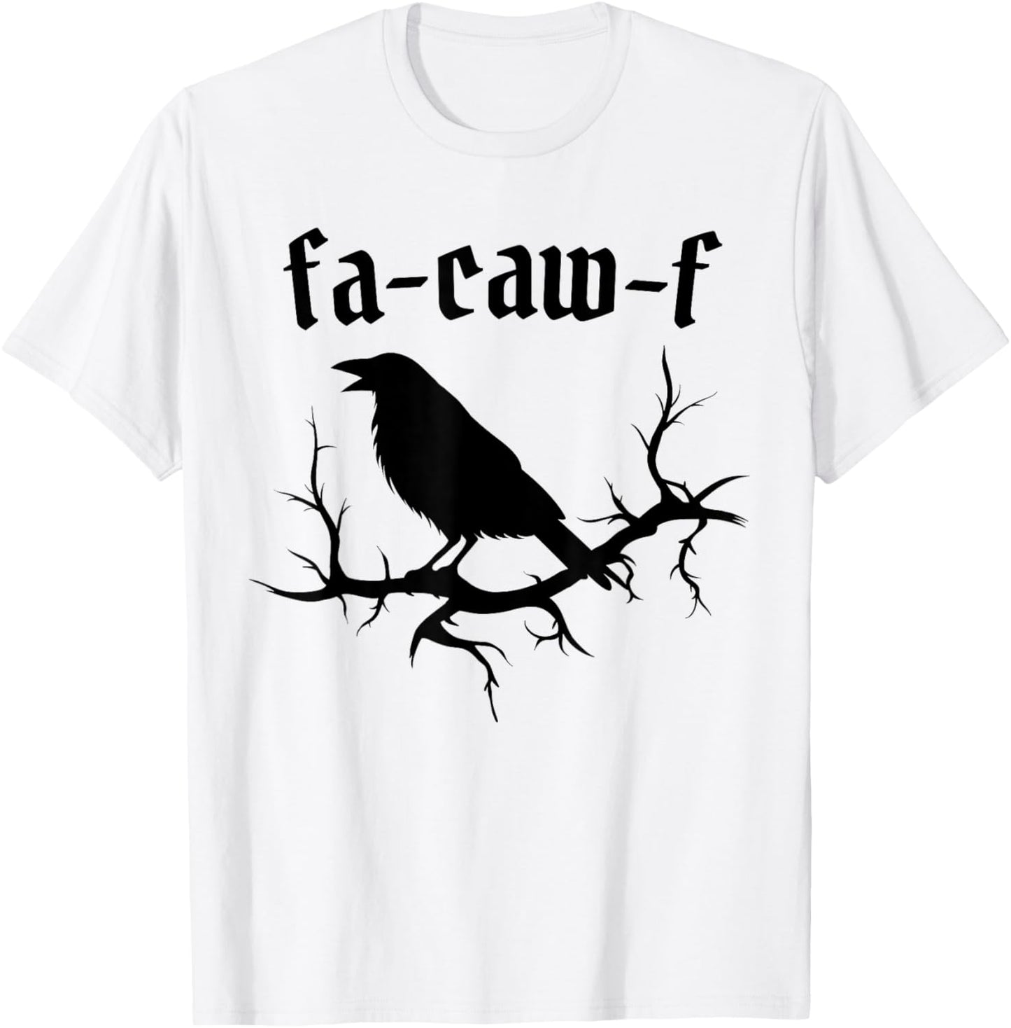 Fa-Caw-F – Funny Swearing Crow Bird Pun Sarcasm Humor T-Shirt - T-Shirt | White