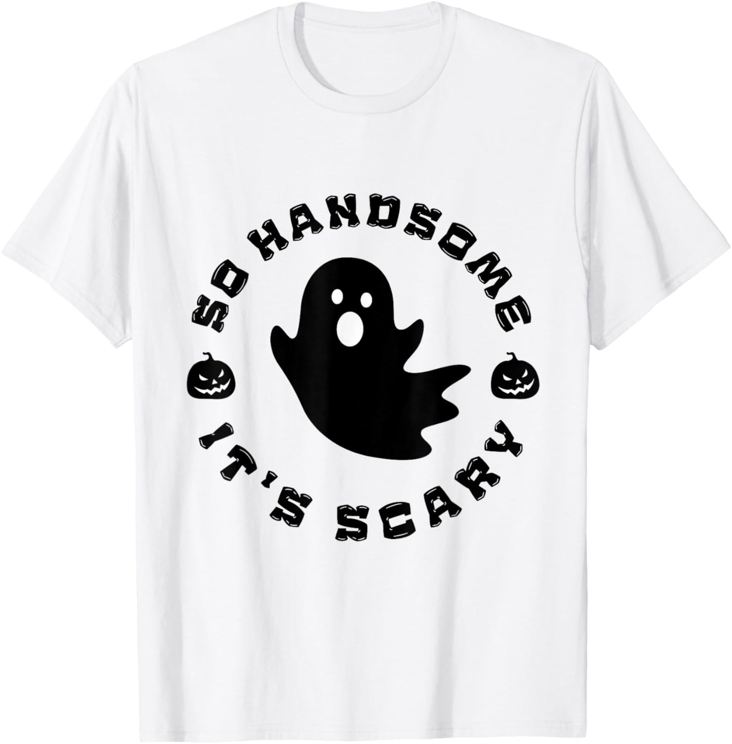 So Handsome It's Scary Funny Halloween quote T-Shirt - T-Shirt | White