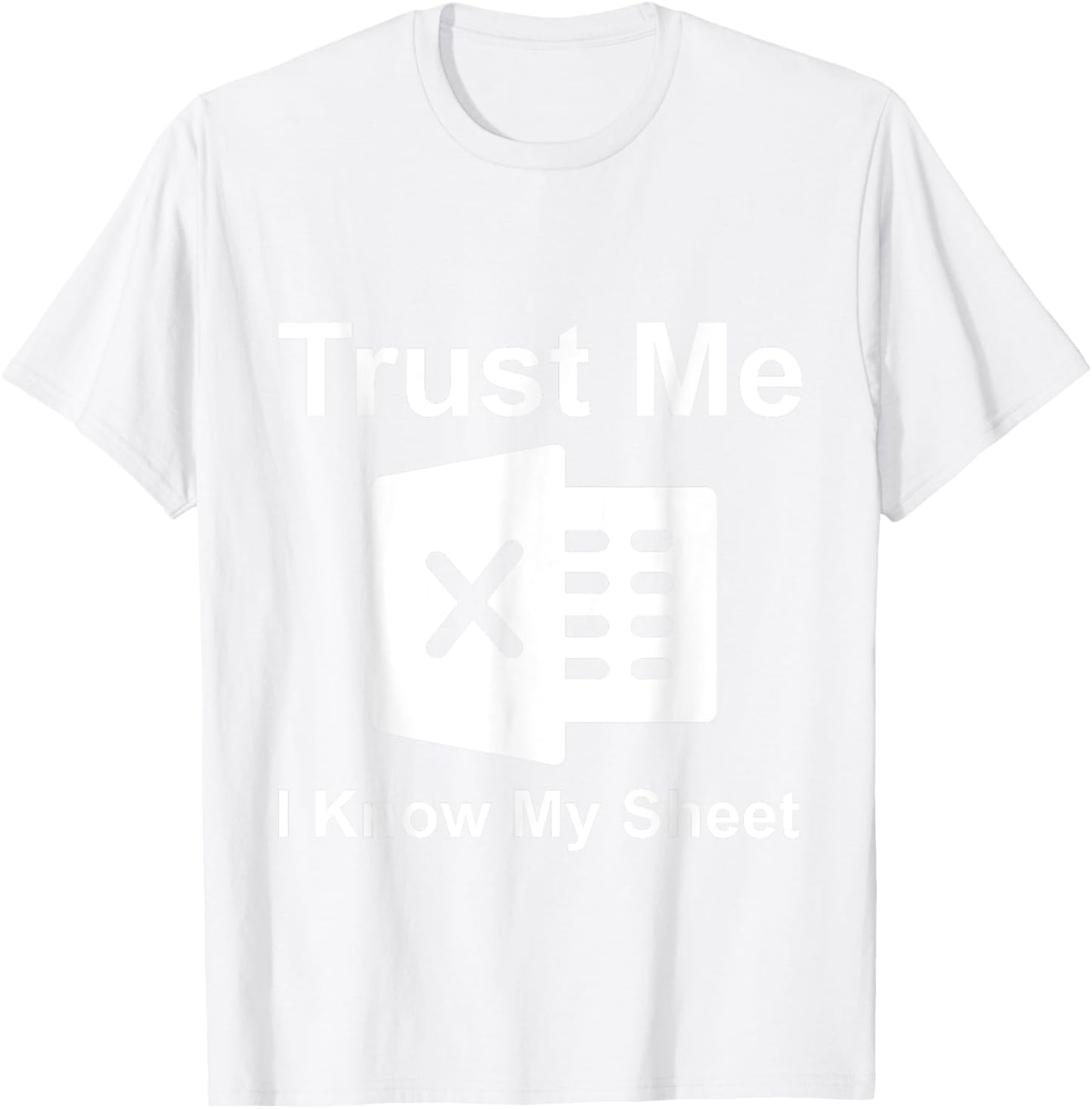 Trust Me I Know My Sheet T-Shirt - T-Shirt | White