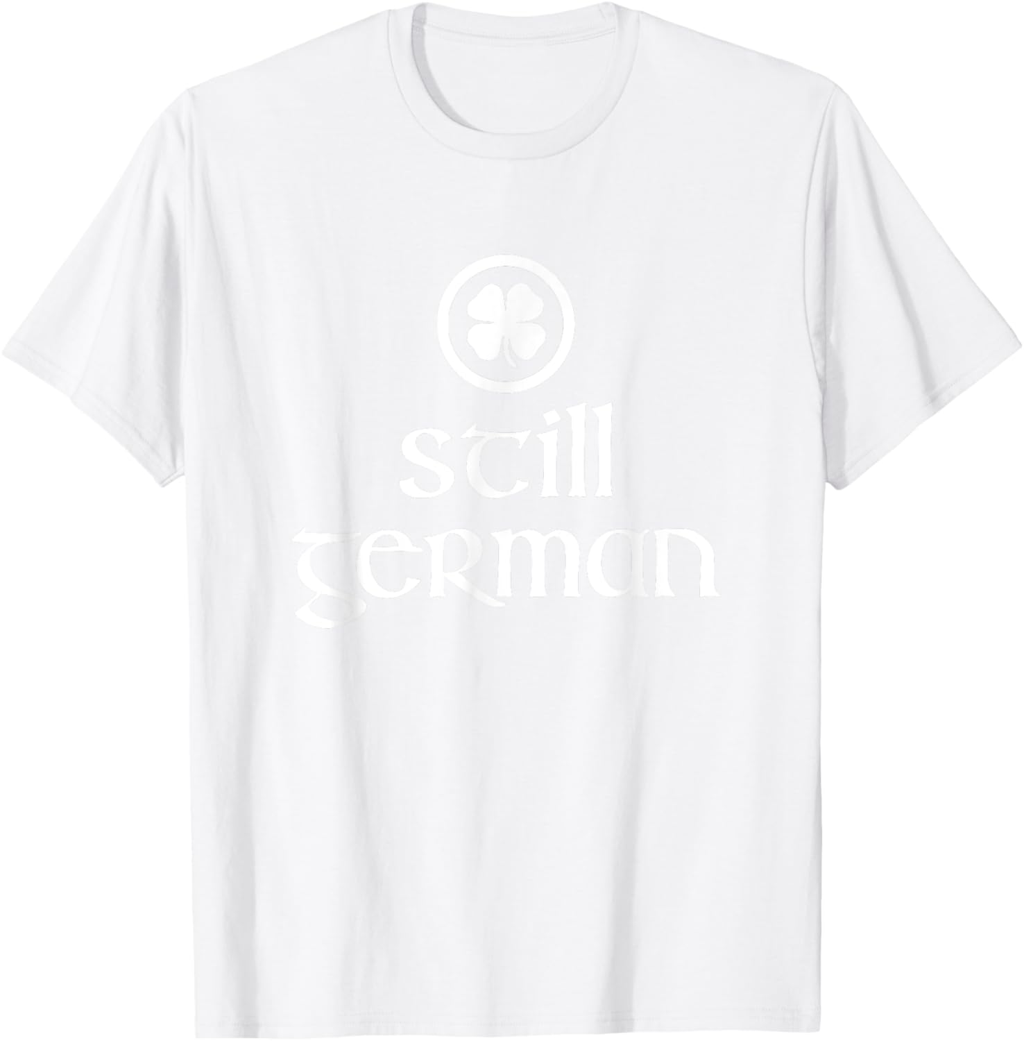 Still German Shamrock St. Patrick's Day T-Shirt - T-Shirt | White
