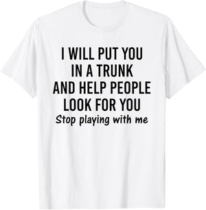 I will put you in a trunk and help people look for you T-Shirt - T-Shirt | White