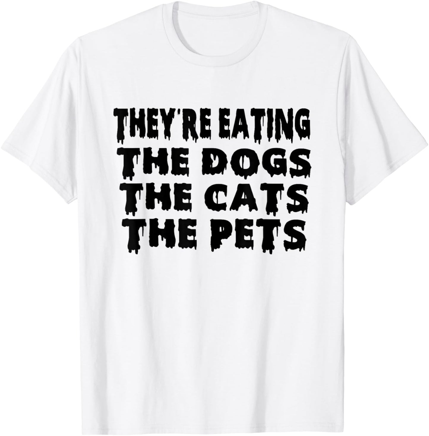 They're Eating The Dogs the Cats the Pets Halloween T-Shirt - T-Shirt | White