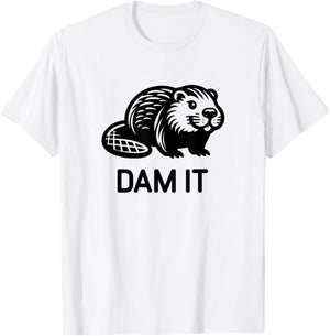 Beaver Dam it, Funny, Jokes, Sarcastic T-Shirt - T-Shirt | White