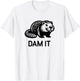 Beaver Dam it, Funny, Jokes, Sarcastic T-Shirt - T-Shirt | White