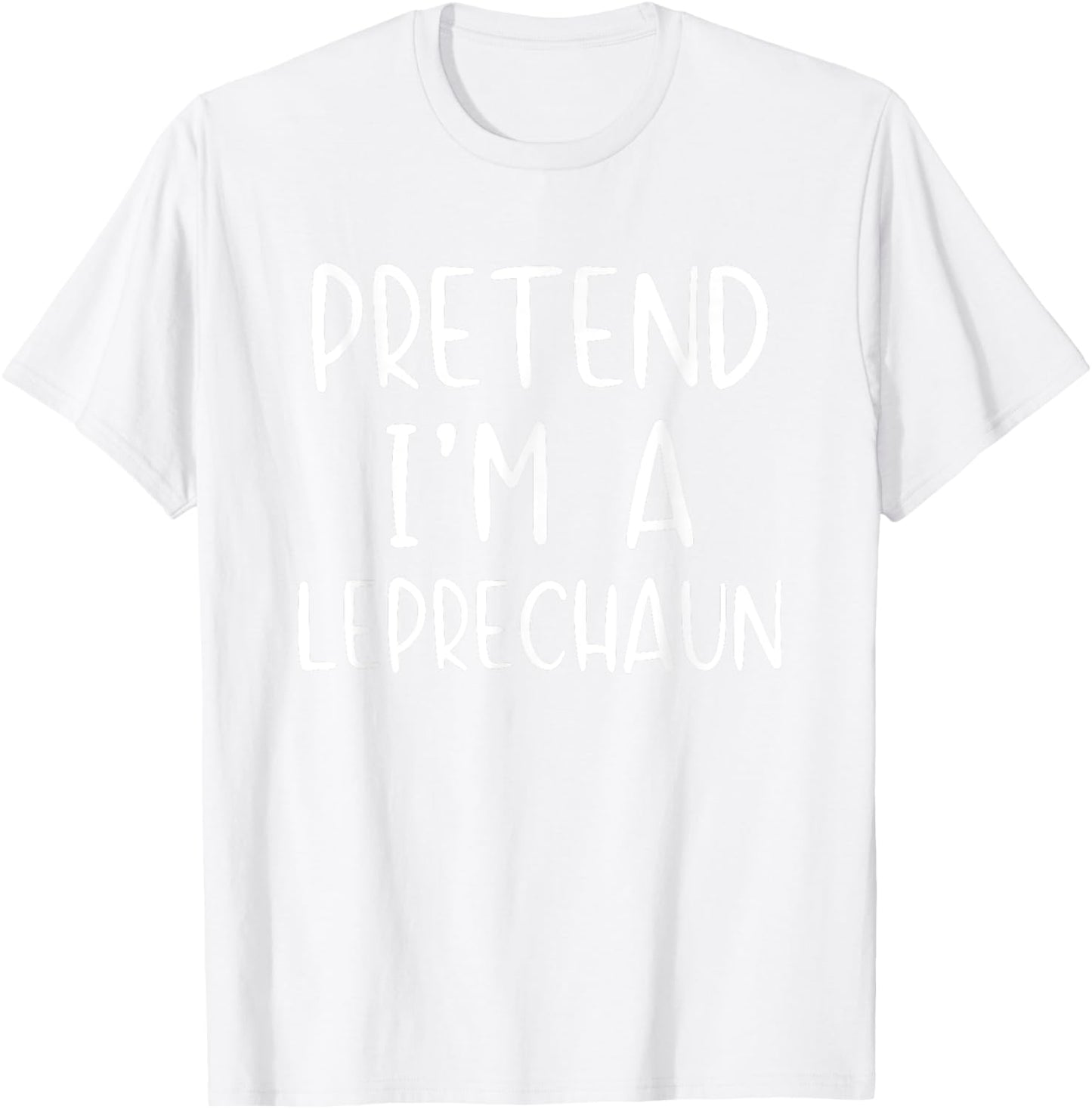 Pretend I'm Leprechaun Costume Halloween Simple Funny Irish T-Shirt - T-Shirt | White