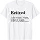 Retired I Do What I Want Funny Humor Retirement T-Shirt - T-Shirt | White