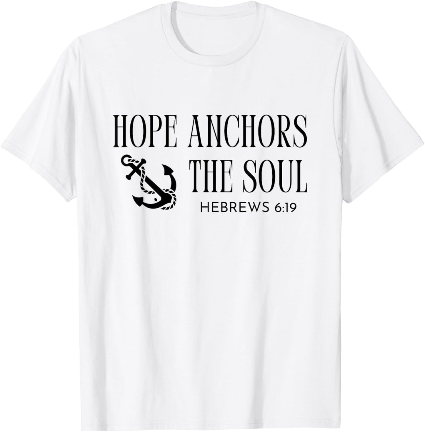 Hope Anchors The Soul Hebrews 6:19 Bible Christian Quote T-Shirt - T-Shirt | White