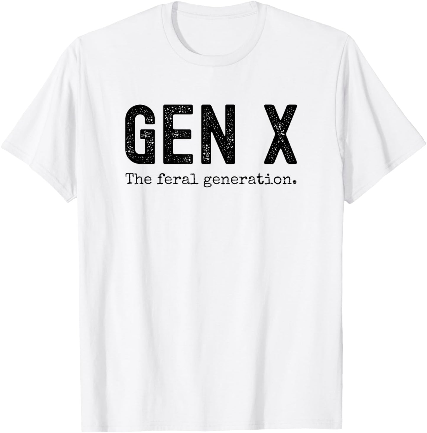 Gen X the feral generation. Funny Generation X saying joke T-Shirt - T-Shirt | White