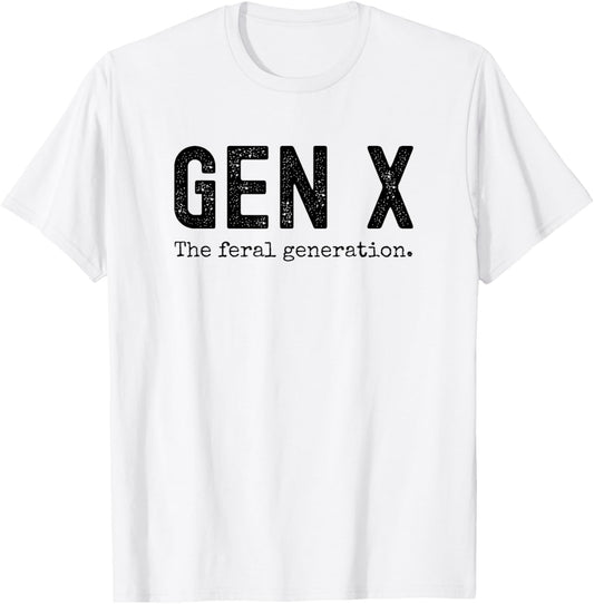 Gen X the feral generation. Funny Generation X saying joke T-Shirt - T-Shirt | White