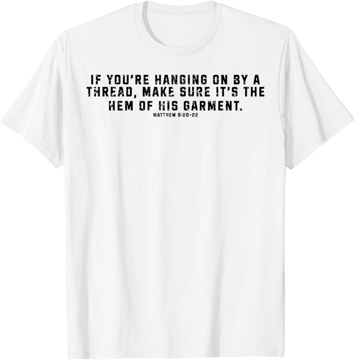 If You're Hanging On By A Thread Make Sure It's The Hem T-Shirt - T-Shirt | White