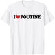 I Heart Poutine I Love Poutine T-Shirt - T-Shirt | White