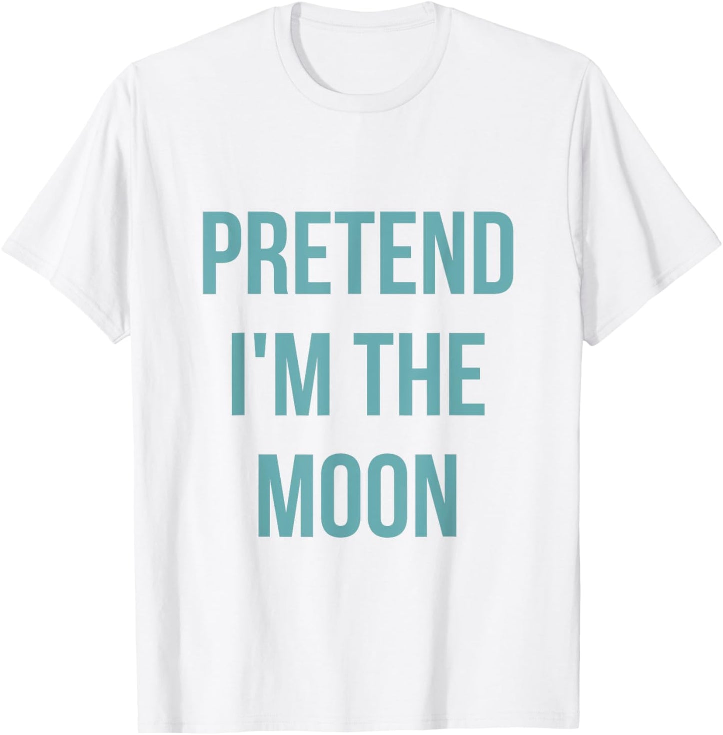 Pretend I'm the Moon Shirt Adult Costume Halloween White T-Shirt - T-Shirt | White