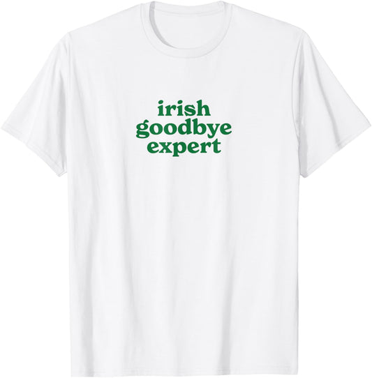 Irish Goodbye Expert T-Shirt - T-Shirt | White