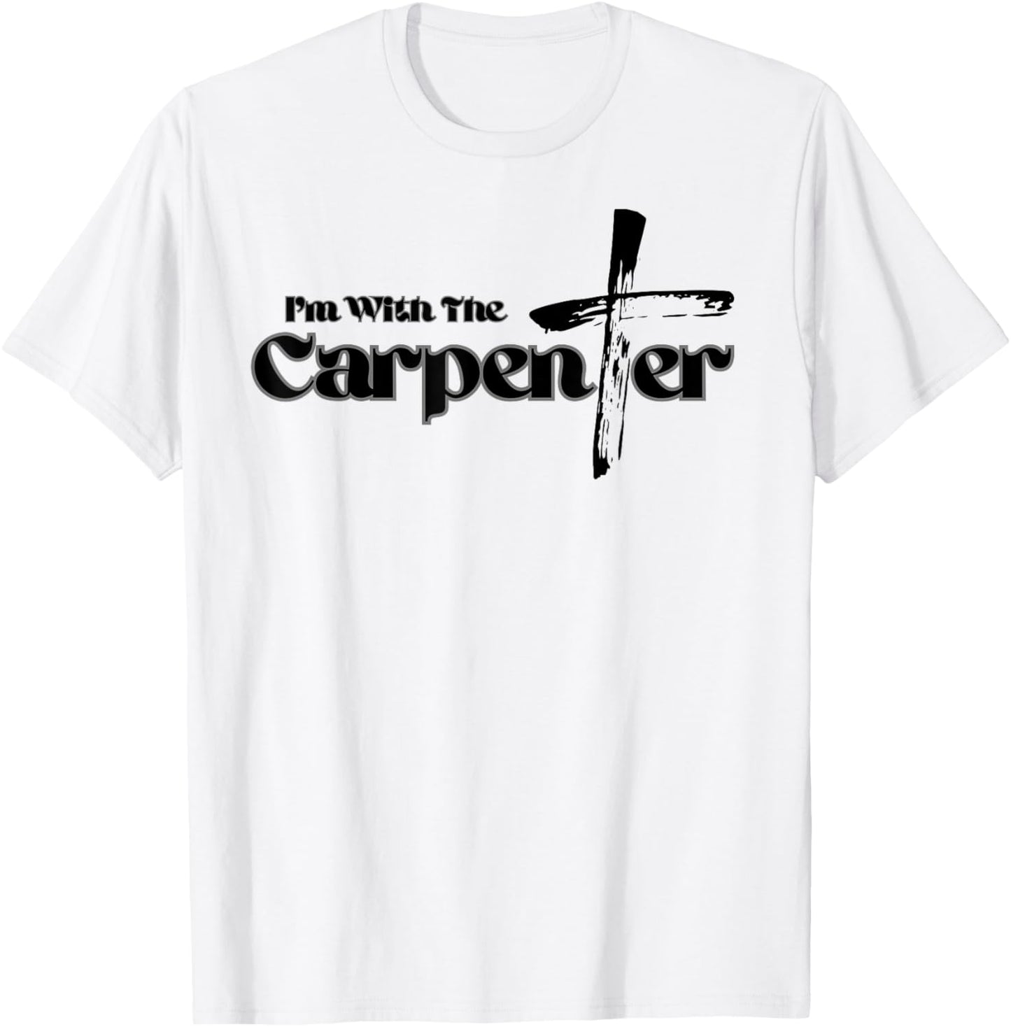 I'm with the Carpenter I'm with Jesus Inspired Christianity T-Shirt - T-Shirt | White