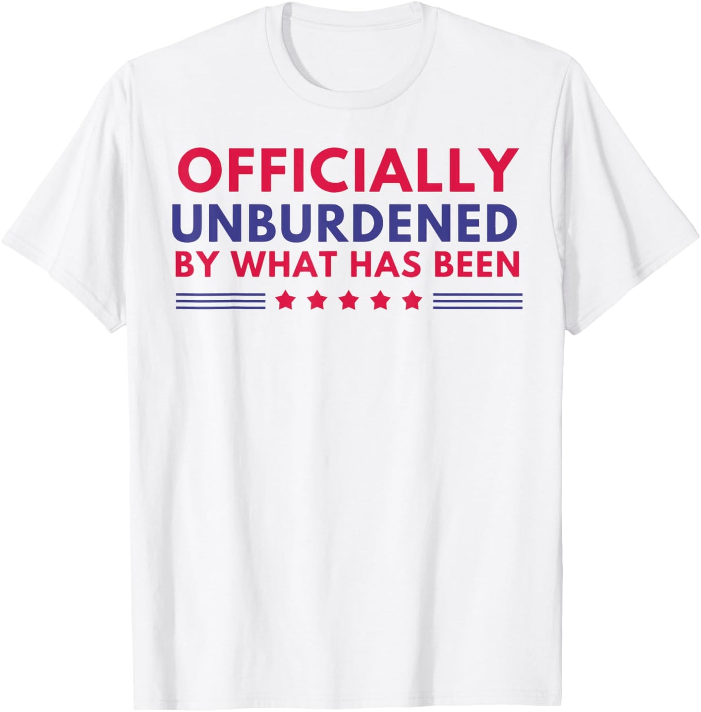 Officially Unburdened By What Has Been T-Shirt - T-Shirt | White