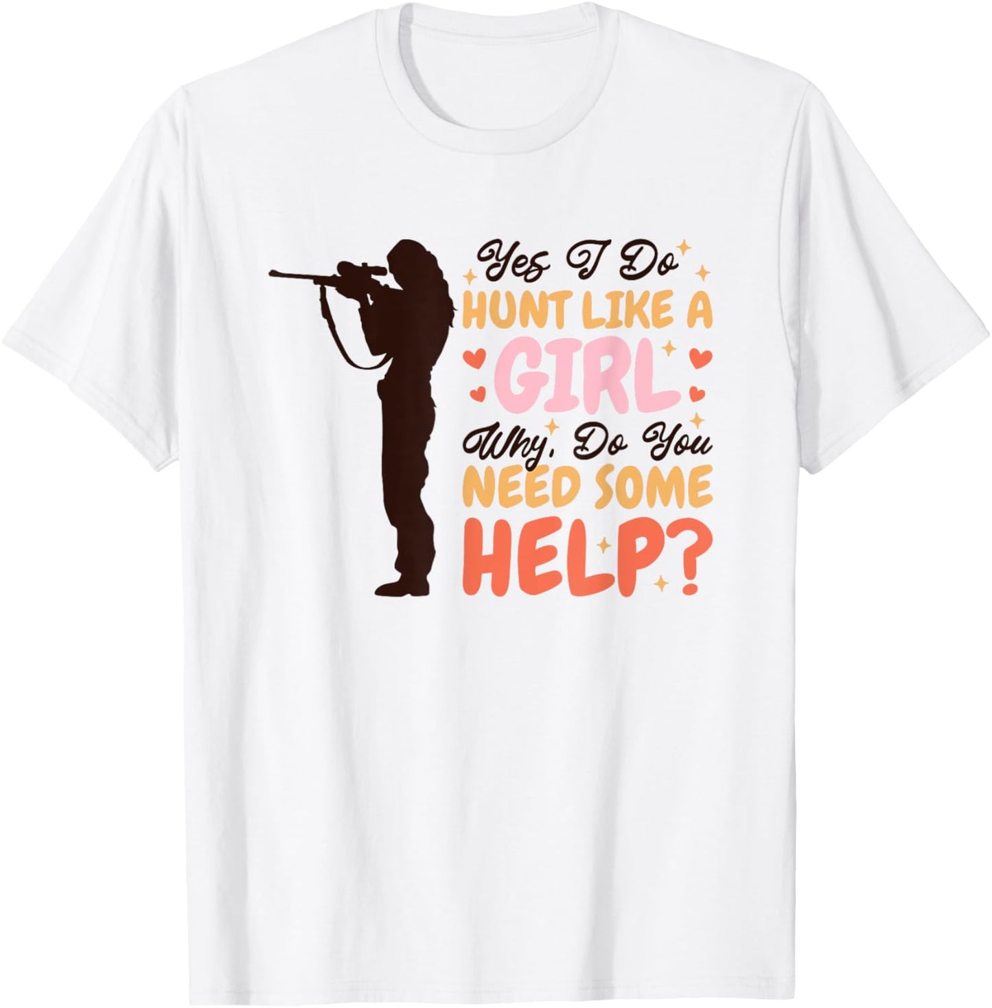 Yes I Do Hunt Like A Girl Why, Deer Hunter and Deer Hunting T-Shirt - T-Shirt | White