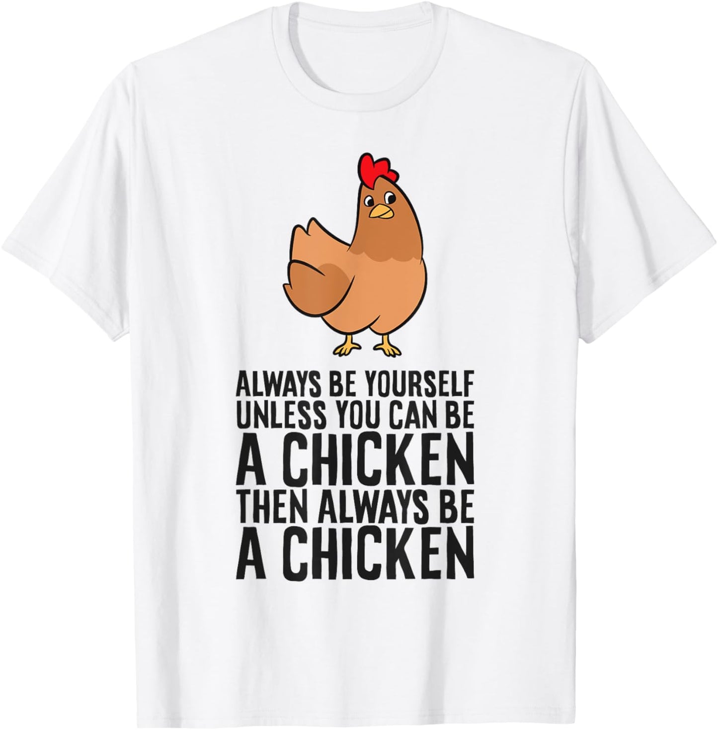 Always Be Yourself Unless You Can Be A Chicken T-Shirt - T-Shirt | White
