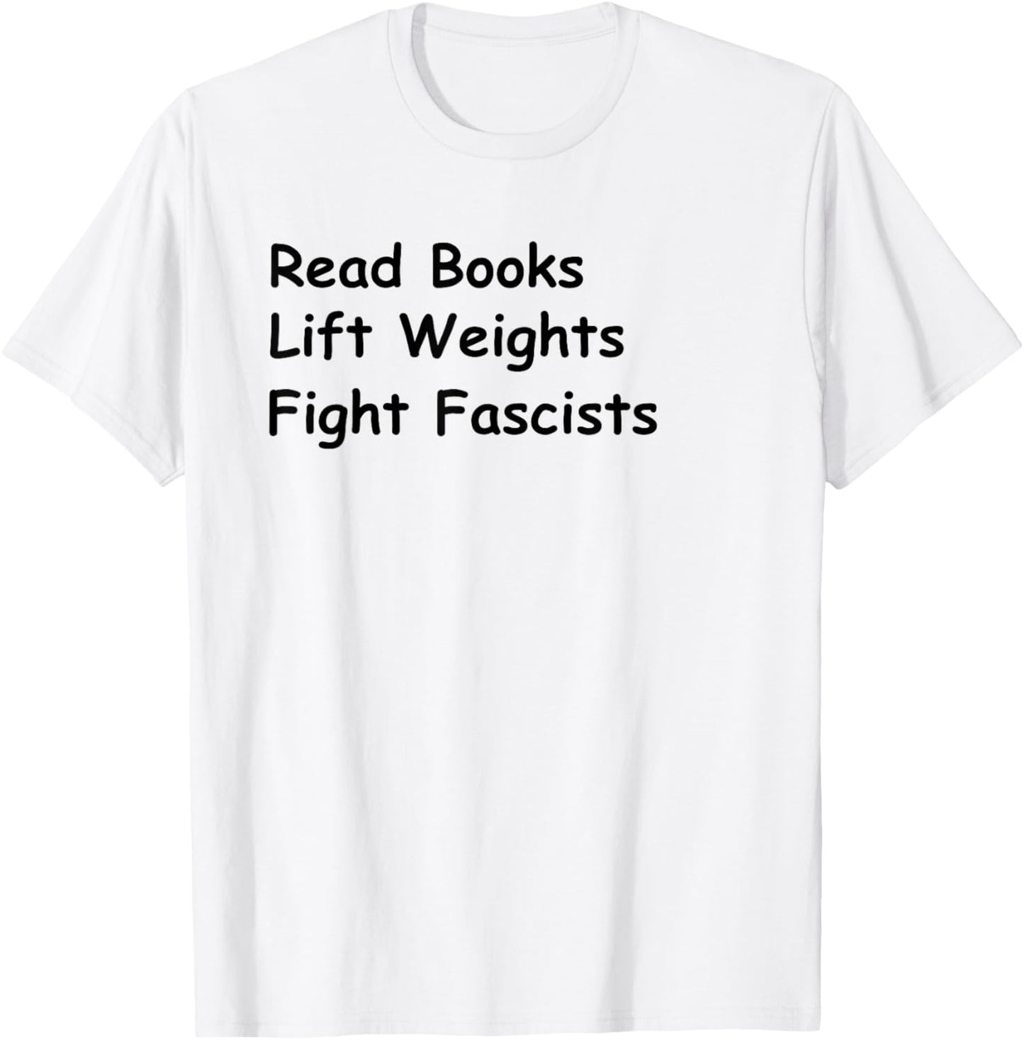 Read Books Lift Weights Fight Fascists Lovers Reading T-Shirt - T-Shirt | White