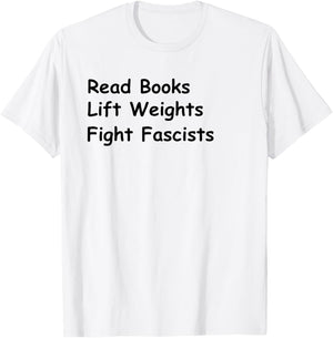 Read Books Lift Weights Fight Fascists Lovers Reading T-Shirt - T-Shirt | White