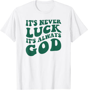 It's Never Luck It's Always God T-Shirt - T-Shirt | White