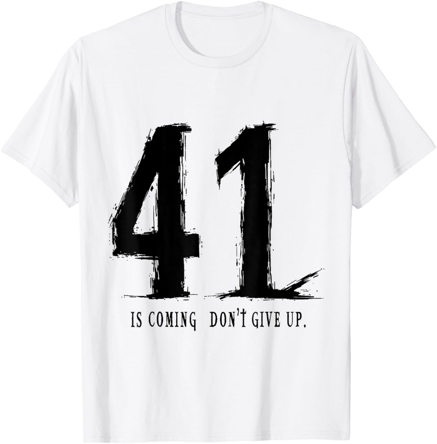 Your 41 is coming don’t give up T-Shirt - T-Shirt | White