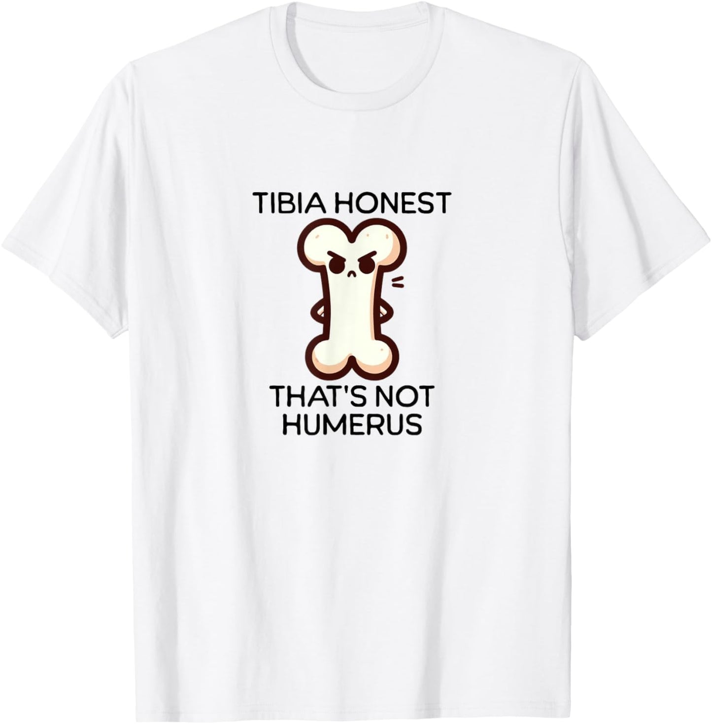 Tibia Honest design | Funny Bone Pun design | Anatomy Humor T-Shirt - T-Shirt | White