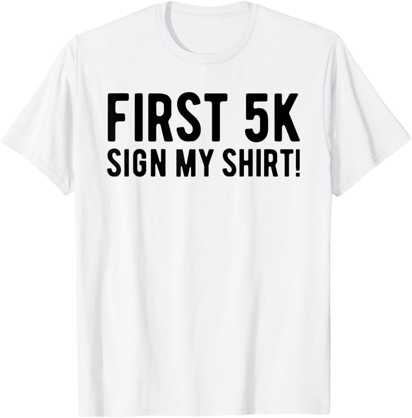 Funny First 5K Endurance Run Sign My Shirt 5K Runners T-Shirt - T-Shirt | White