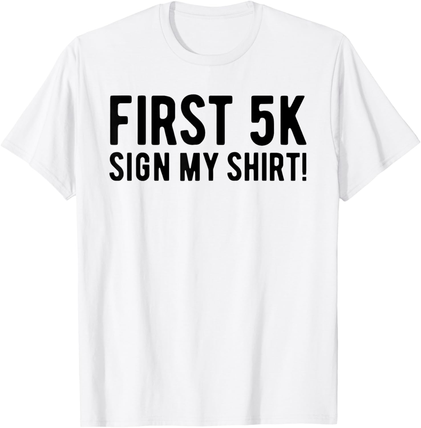 Funny First 5K Endurance Run Sign My Shirt 5K Runners T-Shirt - T-Shirt | White