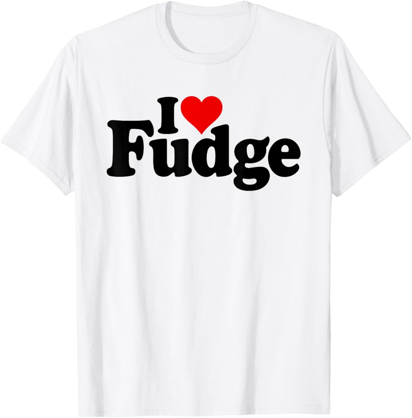 I Love Heart Fudge Chocolate Sweets Confections T-Shirt - T-Shirt | White