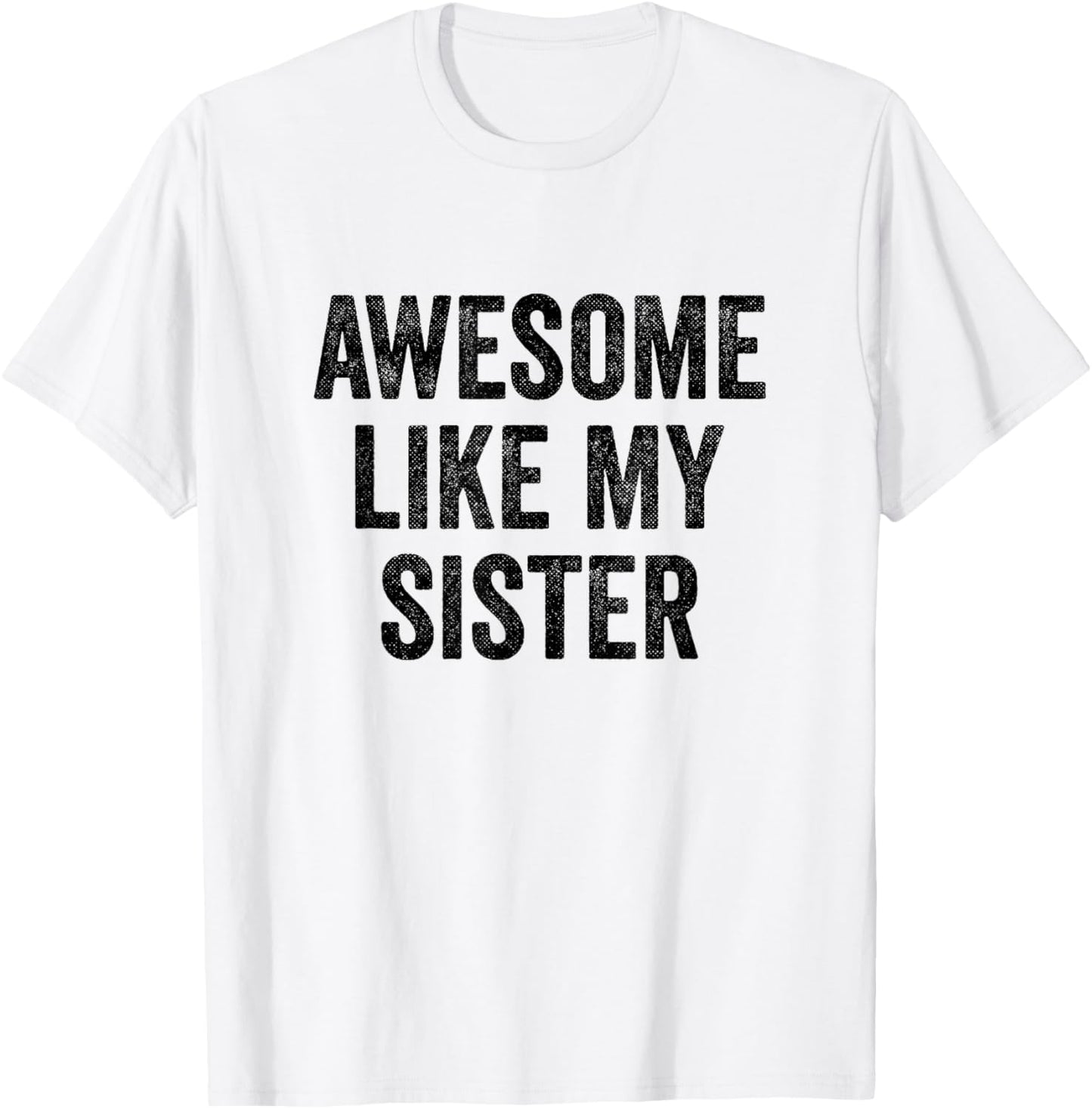 Awesome Like My Sister - Funny Sister Brother T-Shirt - T-Shirt | White