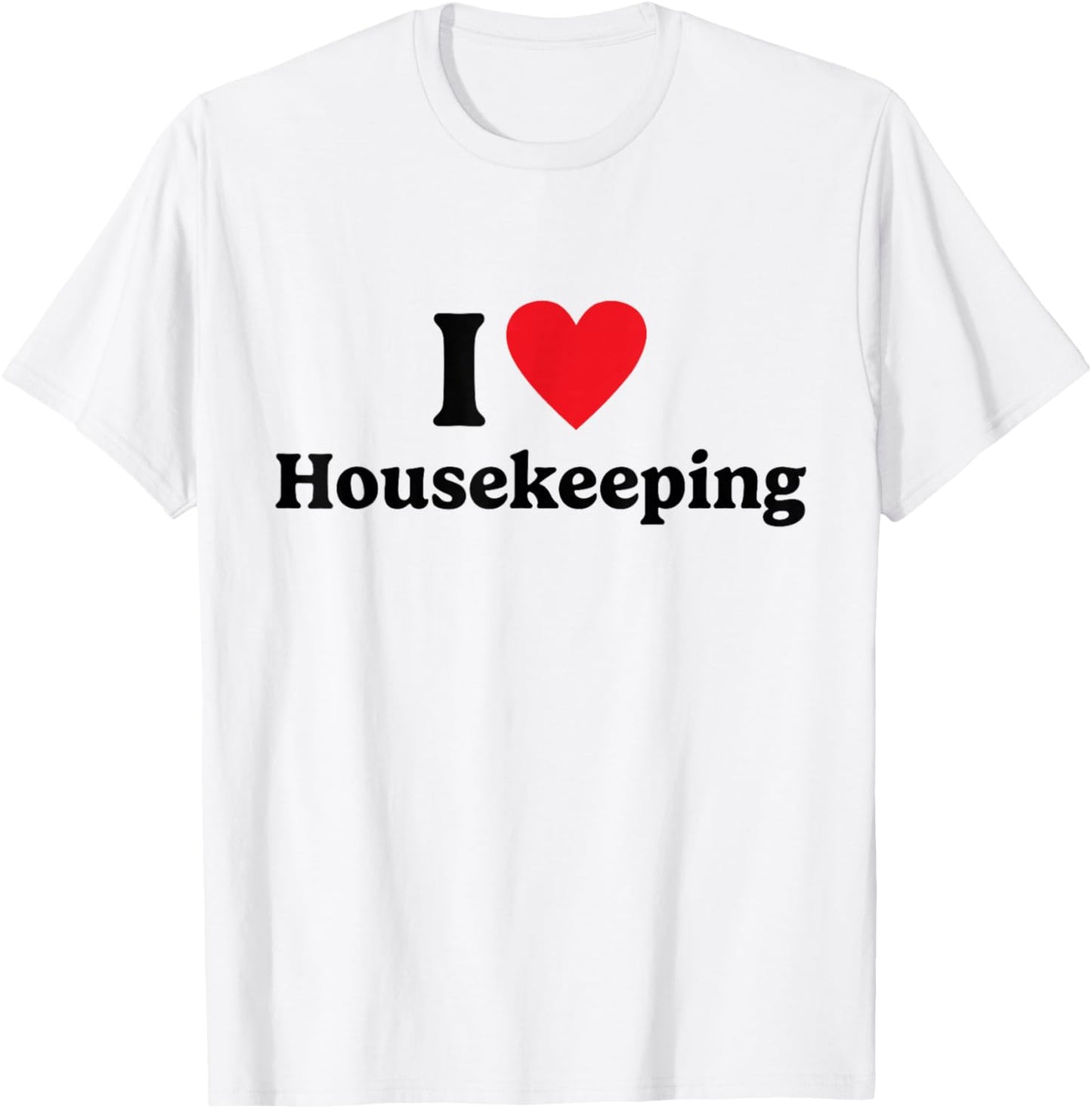 I love Housekeeping T-Shirt - T-Shirt | White