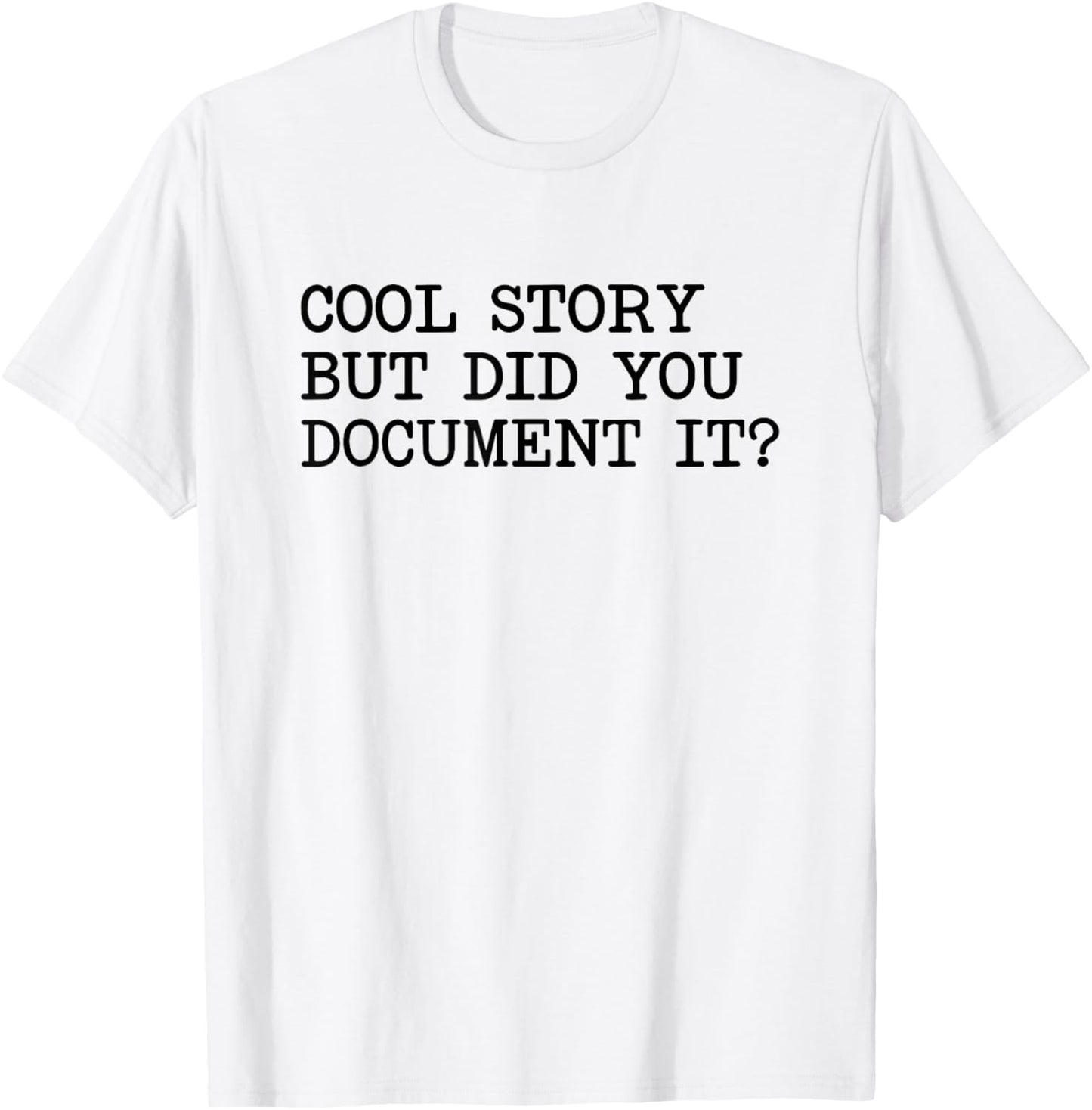 Cool Story But Did You Document It T-Shirt - T-Shirt | White