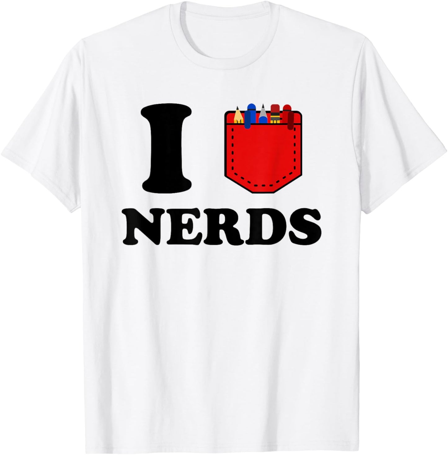 I Love Nerds Funny Pocket Protector Nerdy Sarcastic Geek Pun T-Shirt - T-Shirt | White