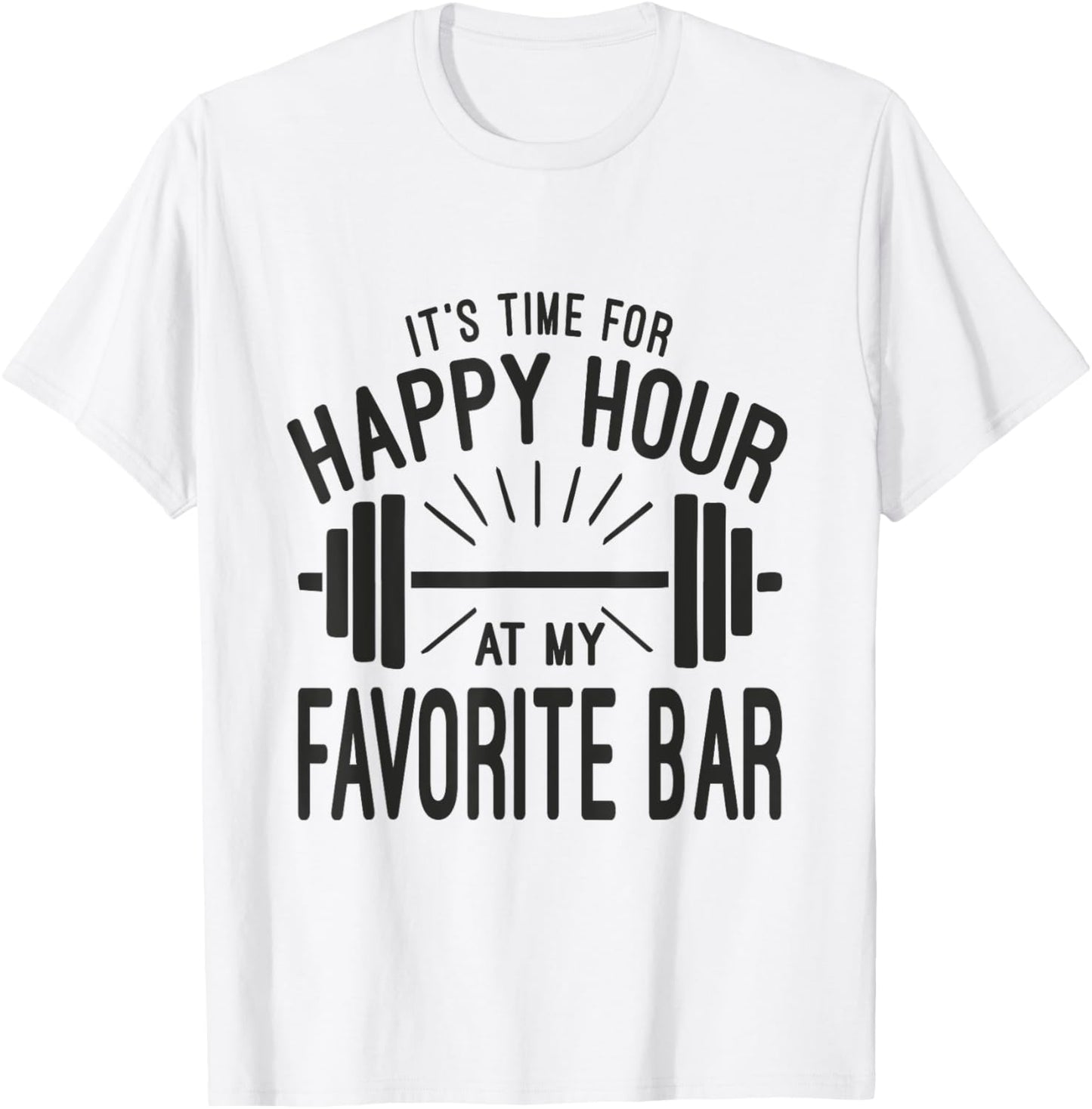 Happy Hour At Favorite Bar, Barbell Workout Gym Motivational T-Shirt - T-Shirt | White