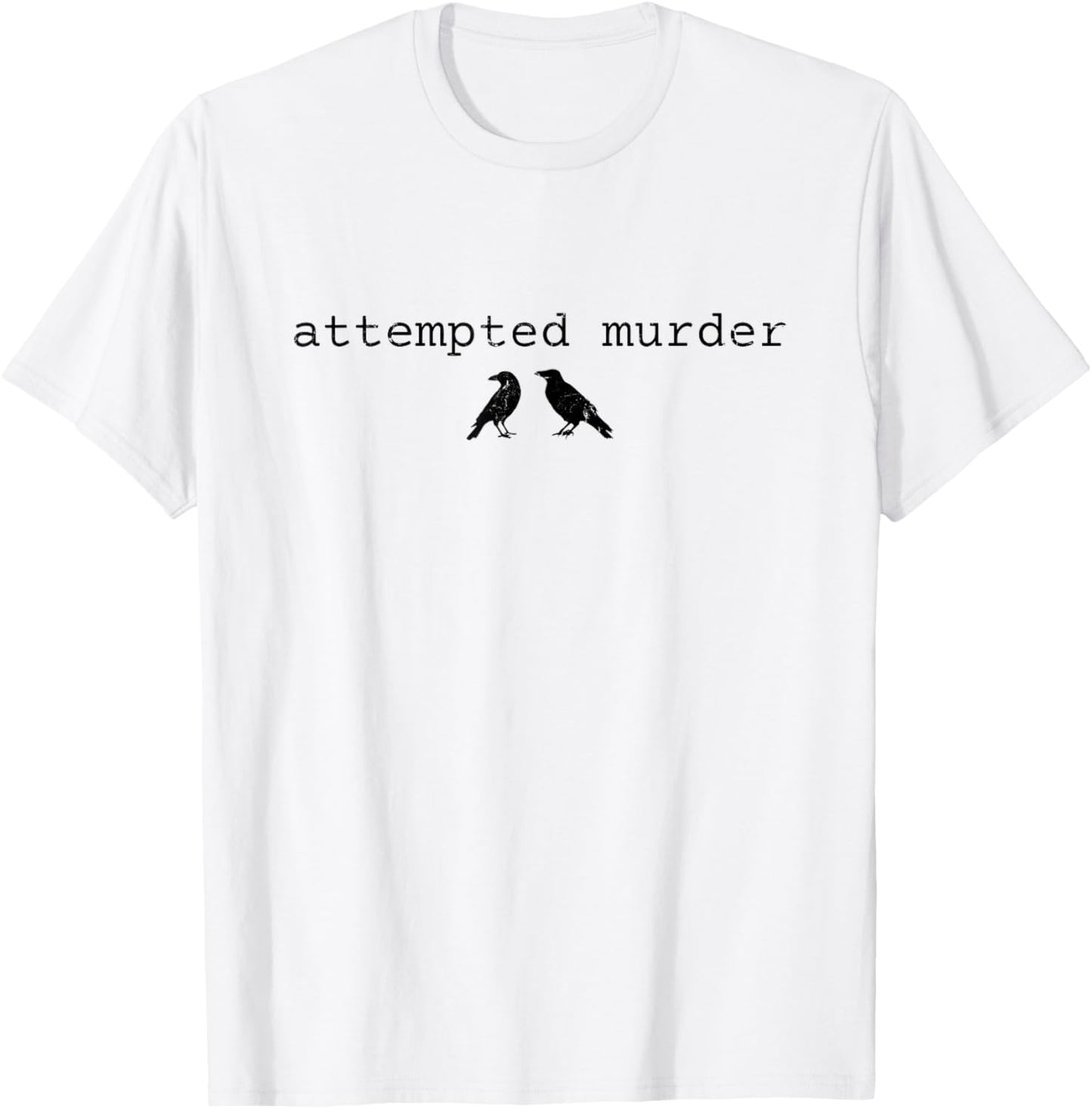 Attempted Murder, Funny Attempted Murder Crow T-Shirt - T-Shirt | White