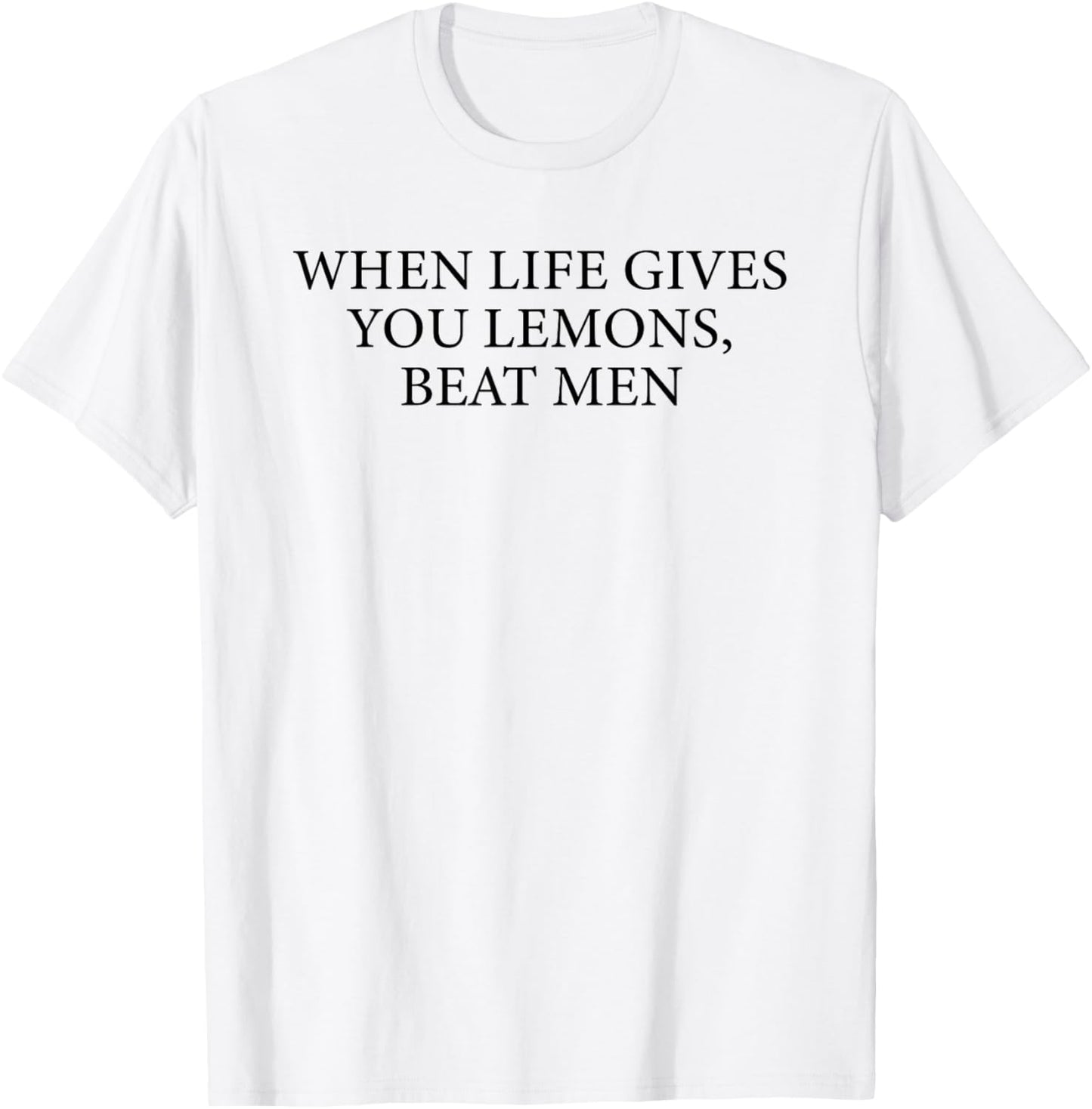 When Life Gives You Lemons Beat Men Quote T-Shirt - T-Shirt | White