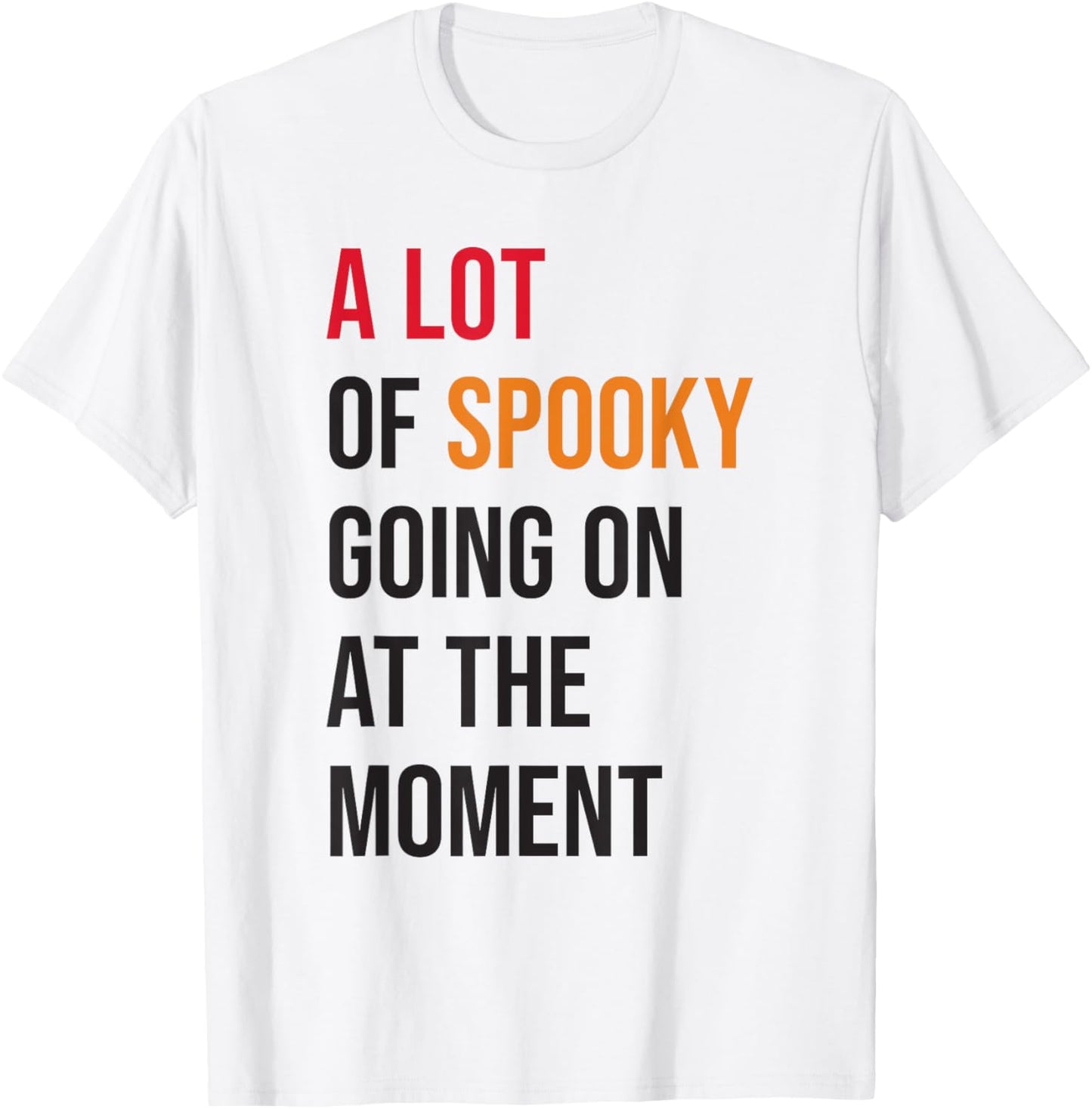 A Lot Of Spooky Going On At The Moment Funny Halloween T-Shirt - T-Shirt | White