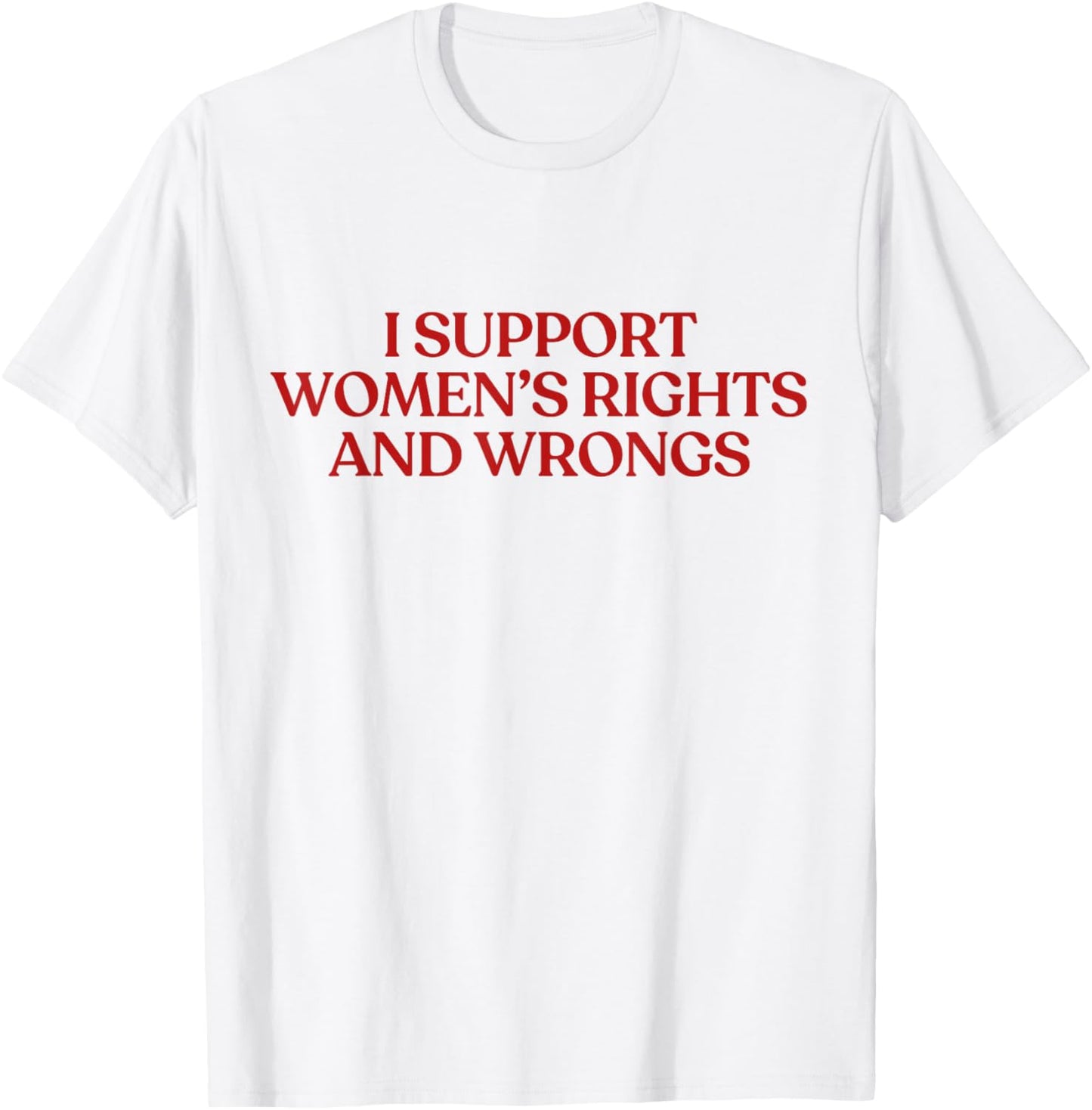 I Support Women's Rights and Wrongs Y2K Aesthetic T-Shirt - T-Shirt | White