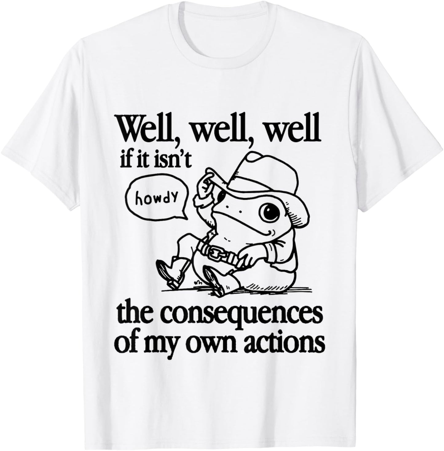 Well If It Isn't The Consequences Of My Own Actions Frog T-Shirt - T-Shirt | White