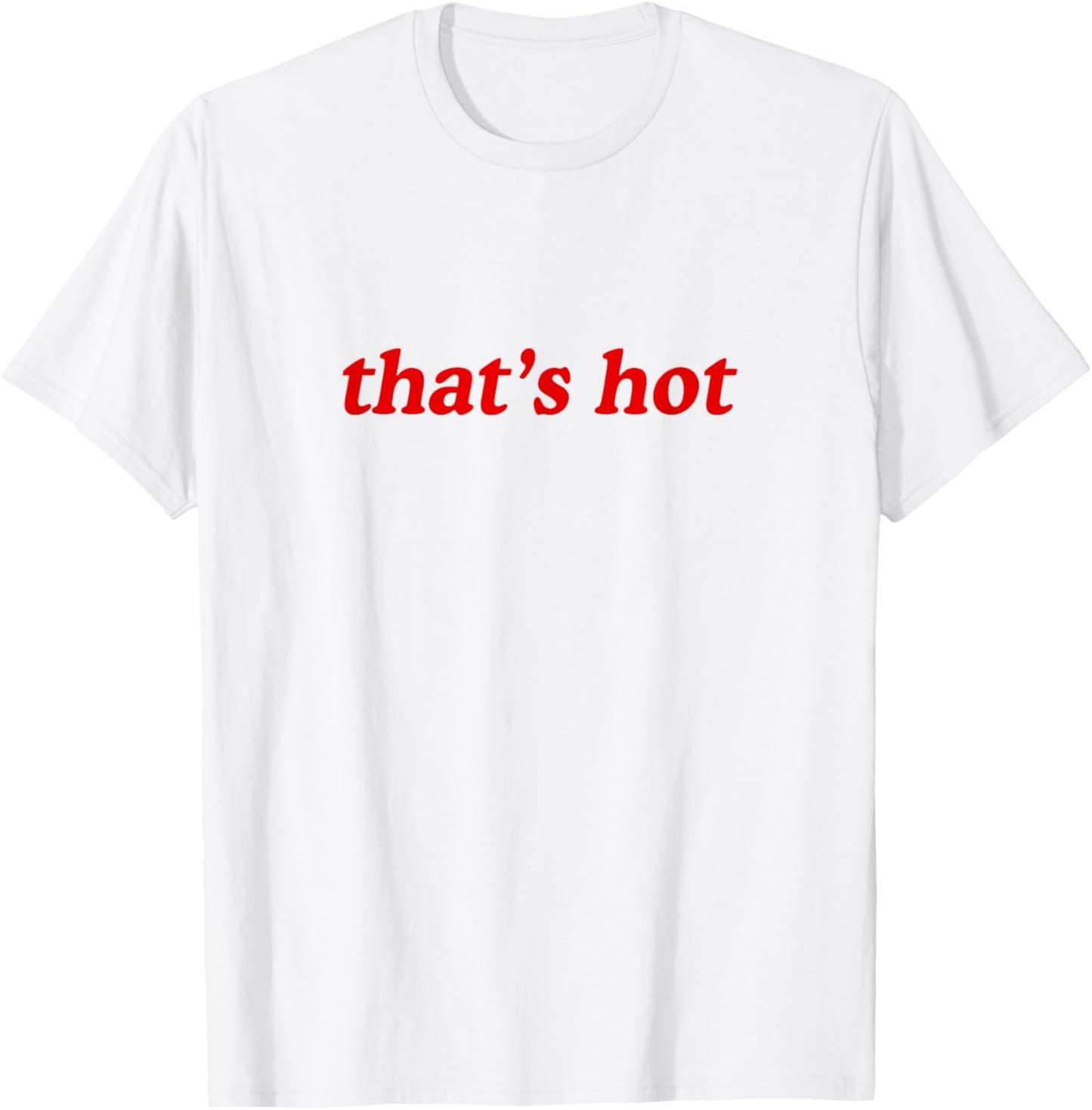 Thats Hot T-Shirt - T-Shirt | White