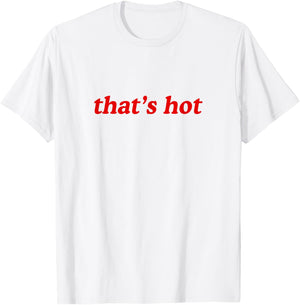 Thats Hot T-Shirt - T-Shirt | White