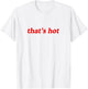 Thats Hot T-Shirt - T-Shirt | White