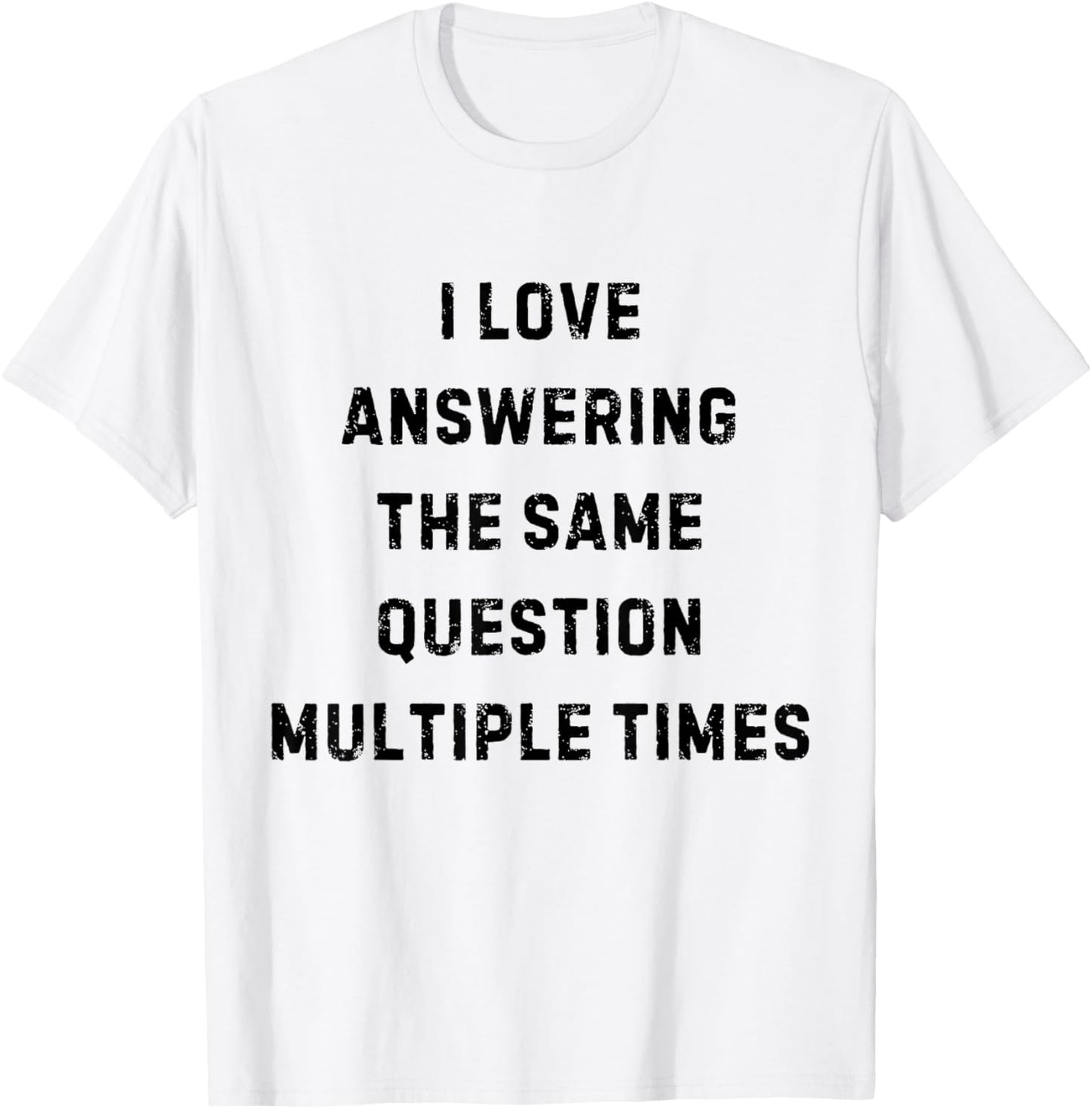 I Love Answering The Same Question Teacher White Lie Party T-Shirt - T-Shirt | White