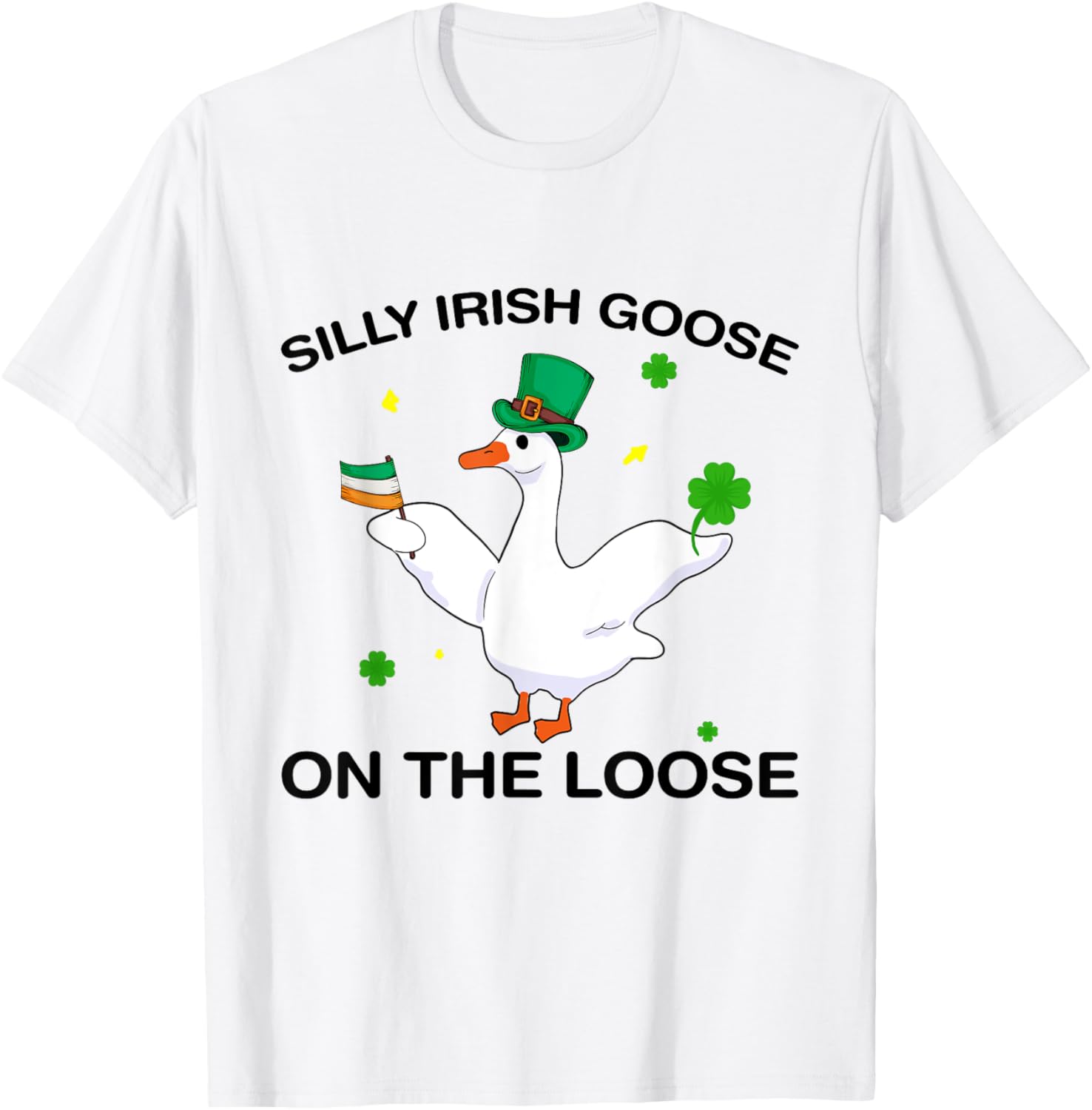 Silly Irish Goose On The Loose Lucky clover St Patricks Day T-Shirt - T-Shirt | White