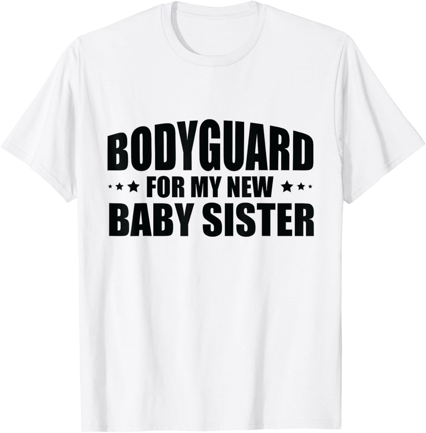 Big Brother Security Bodyguard For My New Baby Sister T-Shirt - T-Shirt | White