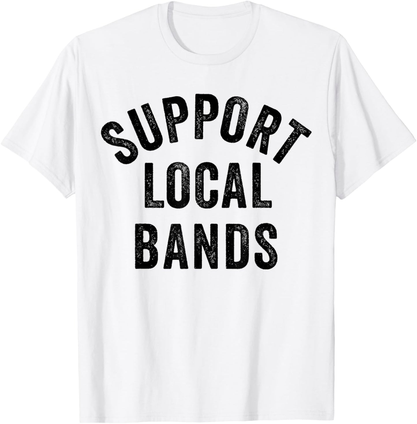 Support Local Bands Concert Festival Musician Music Lover T-Shirt - T-Shirt | White